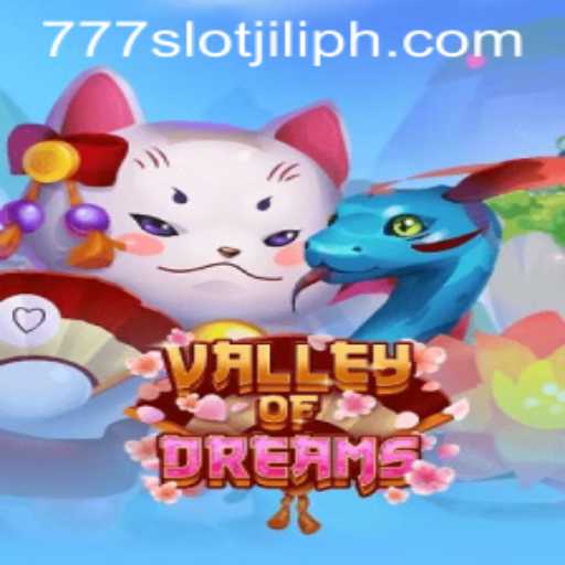 Exploring the Enchanting World of ValleyofDreams in 777slot jili